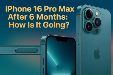 iPhone 16 Pro Max After 6 Months